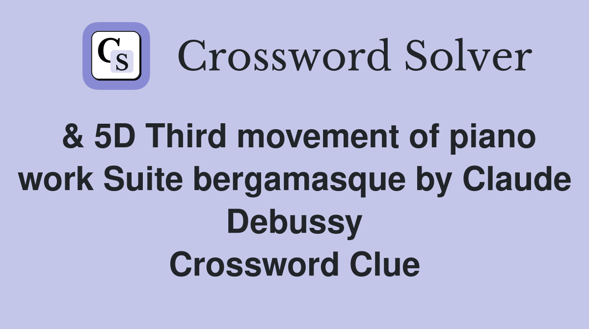 & 5D Third movement of piano work Suite bergamasque by Claude Debussy Crossword Clue