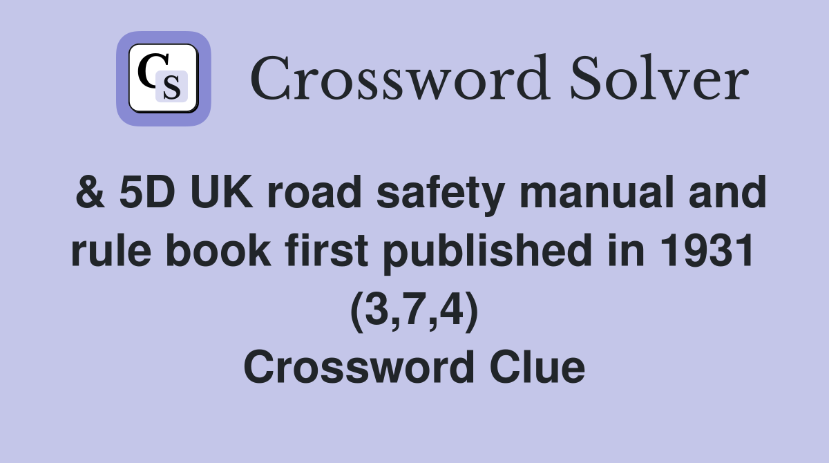 & 5D UK road safety manual and rule book first published in 1931 (3,7,4) Crossword Clue