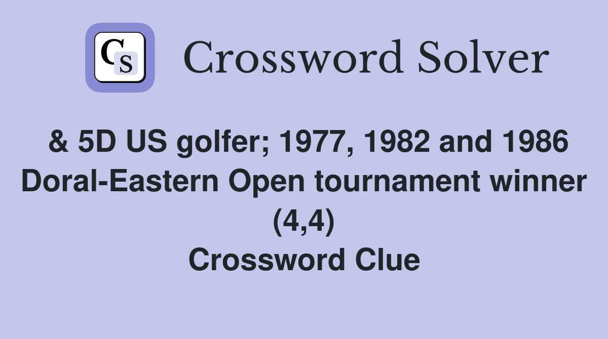 & 5D US golfer; 1977, 1982 and 1986 Doral-Eastern Open tournament winner (4,4) Crossword Clue