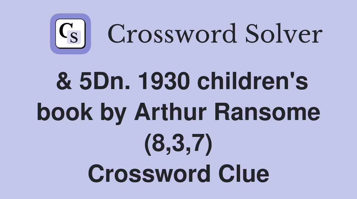 & 5Dn. 1930 children's book by Arthur Ransome (8,3,7) Crossword Clue