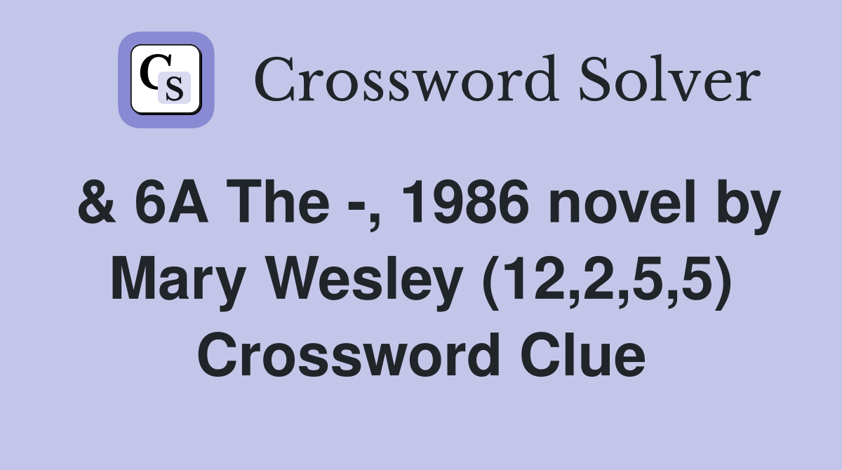 & 6A The -, 1986 novel by Mary Wesley (12,2,5,5) Crossword Clue