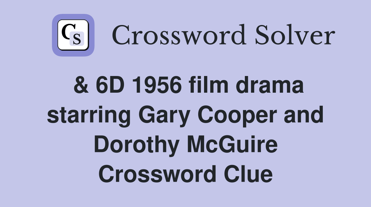 & 6D 1956 film drama starring Gary Cooper and Dorothy McGuire Crossword Clue