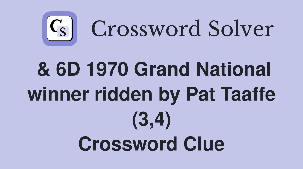 & 6D 1970 Grand National winner ridden by Pat Taaffe (3,4) Crossword Clue