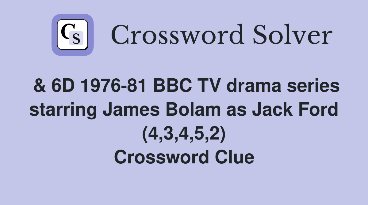 & 6D 1976-81 BBC TV drama series starring James Bolam as Jack Ford (4,3,4,5,2) Crossword Clue