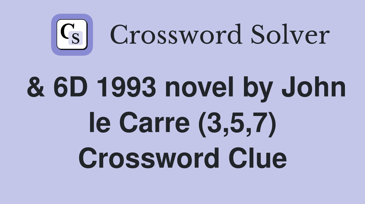 & 6D 1993 novel by John le Carre (3,5,7) Crossword Clue