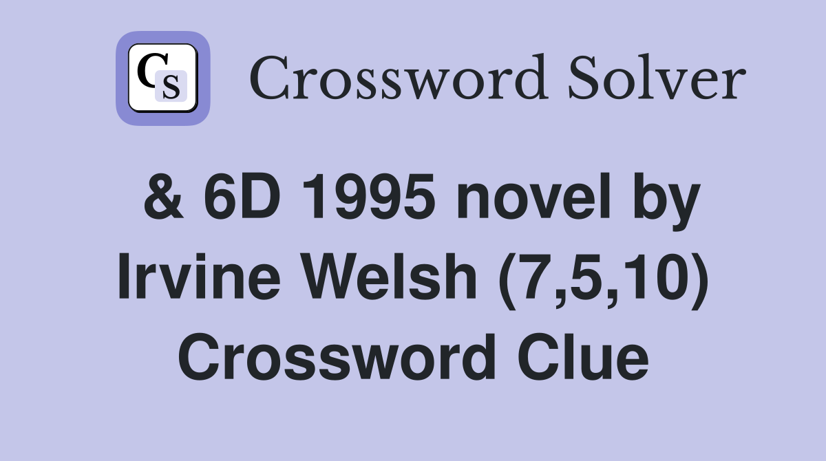 & 6D 1995 novel by Irvine Welsh (7,5,10) Crossword Clue