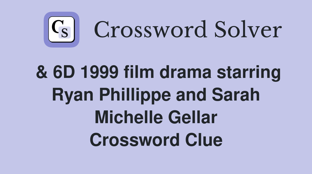 & 6D 1999 film drama starring Ryan Phillippe and Sarah Michelle Gellar Crossword Clue