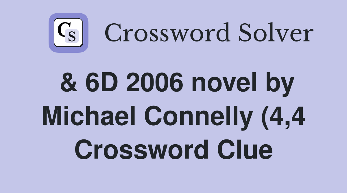 6D 2006 novel by Michael Connelly (4 4) Crossword Clue Answers 6D 2006 novel by Michael Connelly (4 4) Crossword Clue Answers