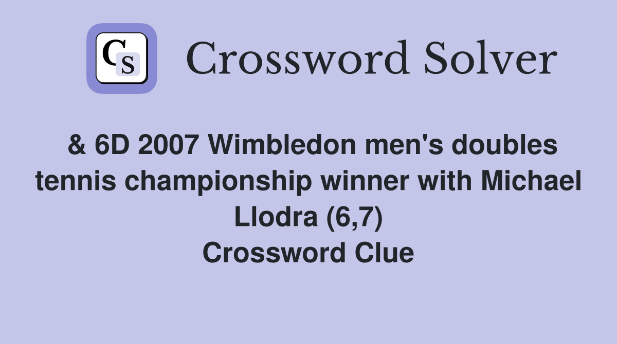 & 6D 2007 Wimbledon men's doubles tennis championship winner with Michael Llodra (6,7) Crossword Clue