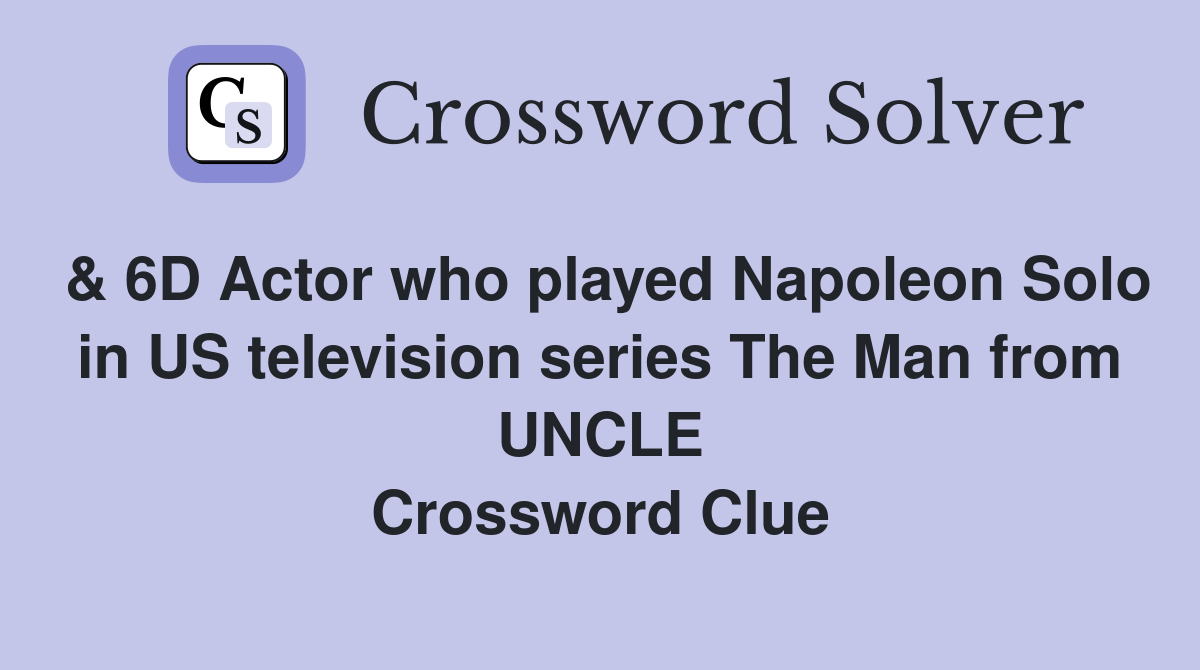 & 6D Actor who played Napoleon Solo in US television series The Man from UNCLE Crossword Clue