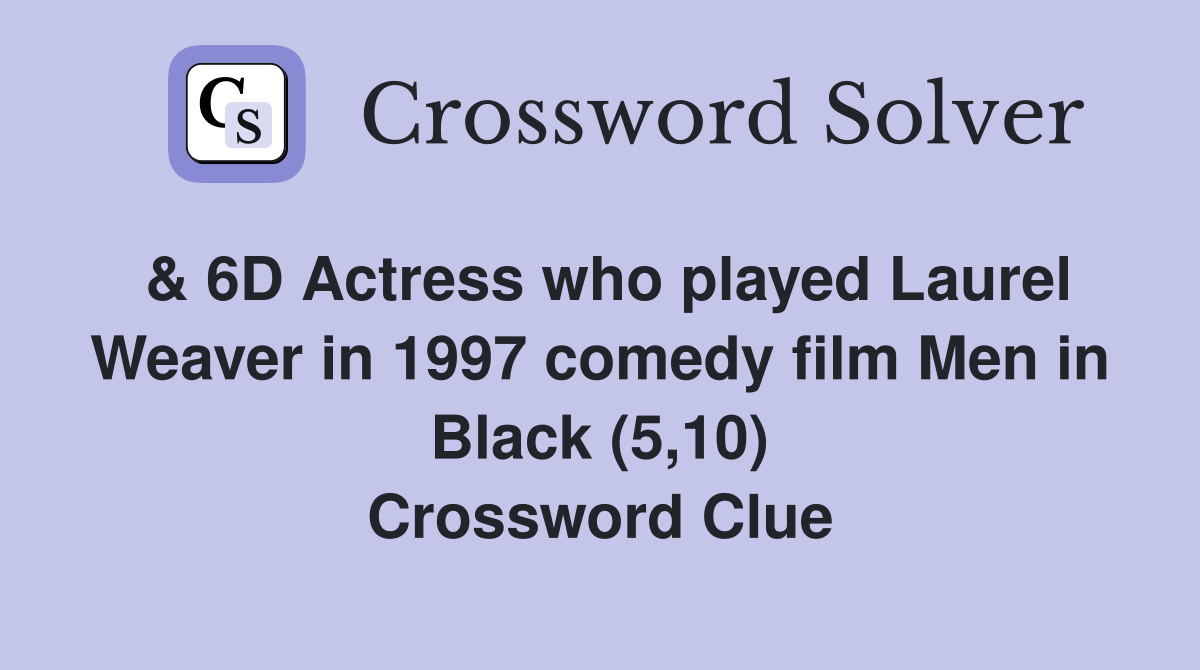 & 6D Actress who played Laurel Weaver in 1997 comedy film Men in Black (5,10) Crossword Clue