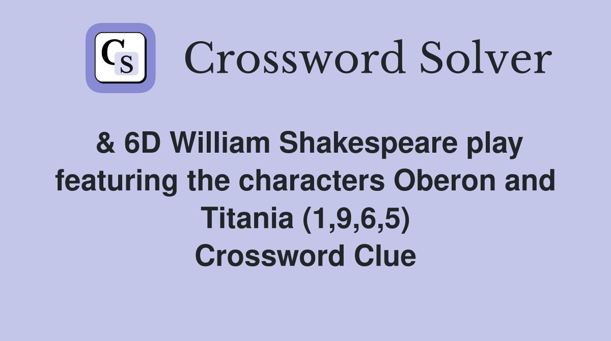 & 6D William Shakespeare play featuring the characters Oberon and Titania (1,9,6,5) Crossword Clue