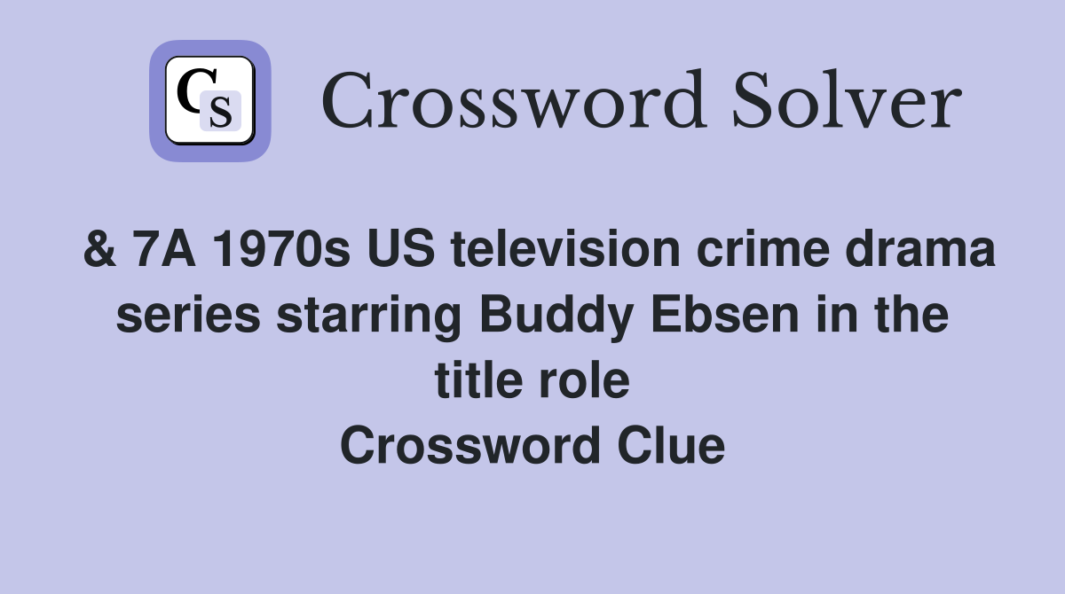 & 7A 1970s US television crime drama series starring Buddy Ebsen in the title role Crossword Clue