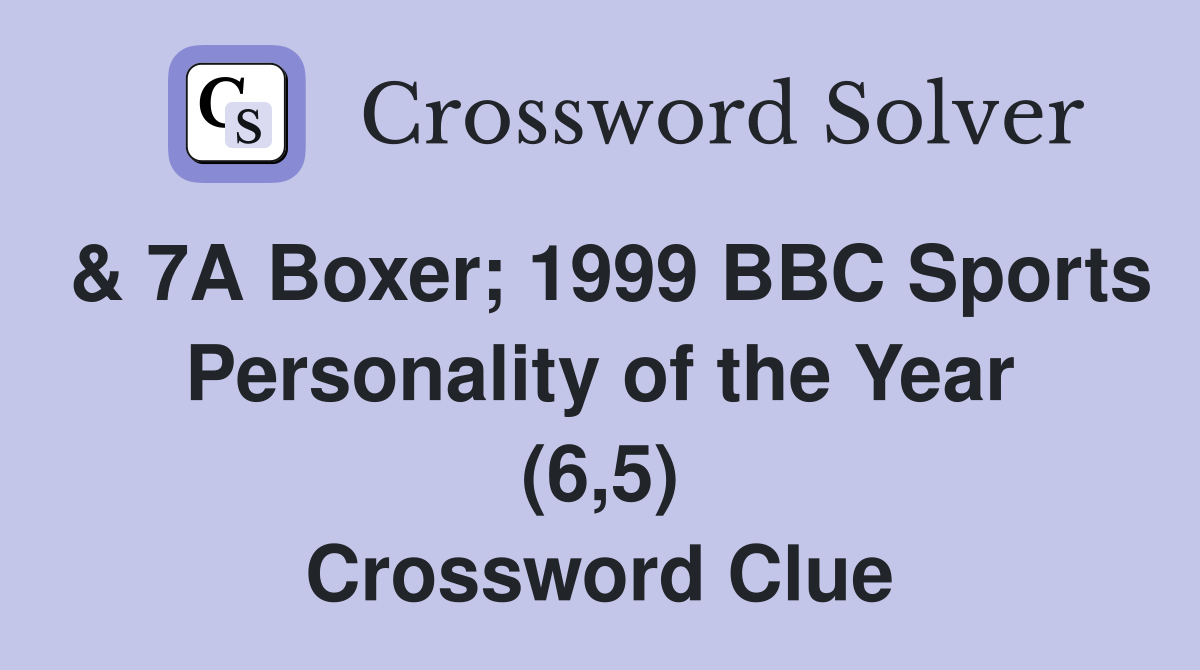 & 7A Boxer; 1999 BBC Sports Personality of the Year (6,5) Crossword Clue