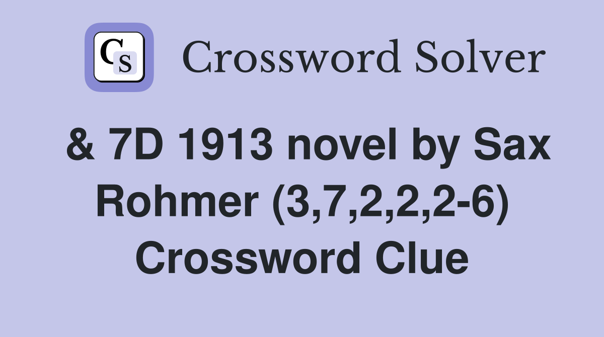& 7D 1913 novel by Sax Rohmer (3,7,2,2,2-6) Crossword Clue