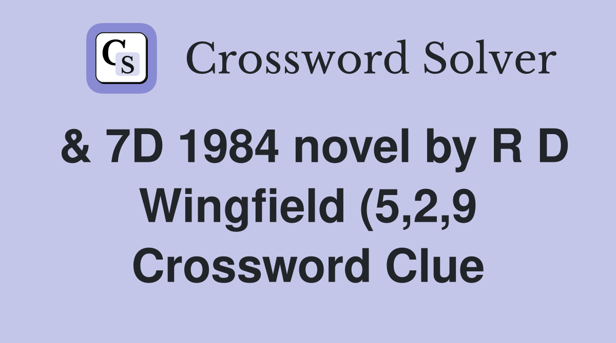 7D 1984 novel by R D Wingfield (5 2 9) Crossword Clue Answers 7D 1984 novel by R D Wingfield (5 2 9) Crossword Clue Answers