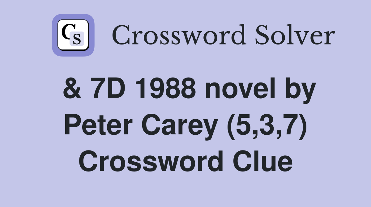 & 7D 1988 novel by Peter Carey (5,3,7) Crossword Clue