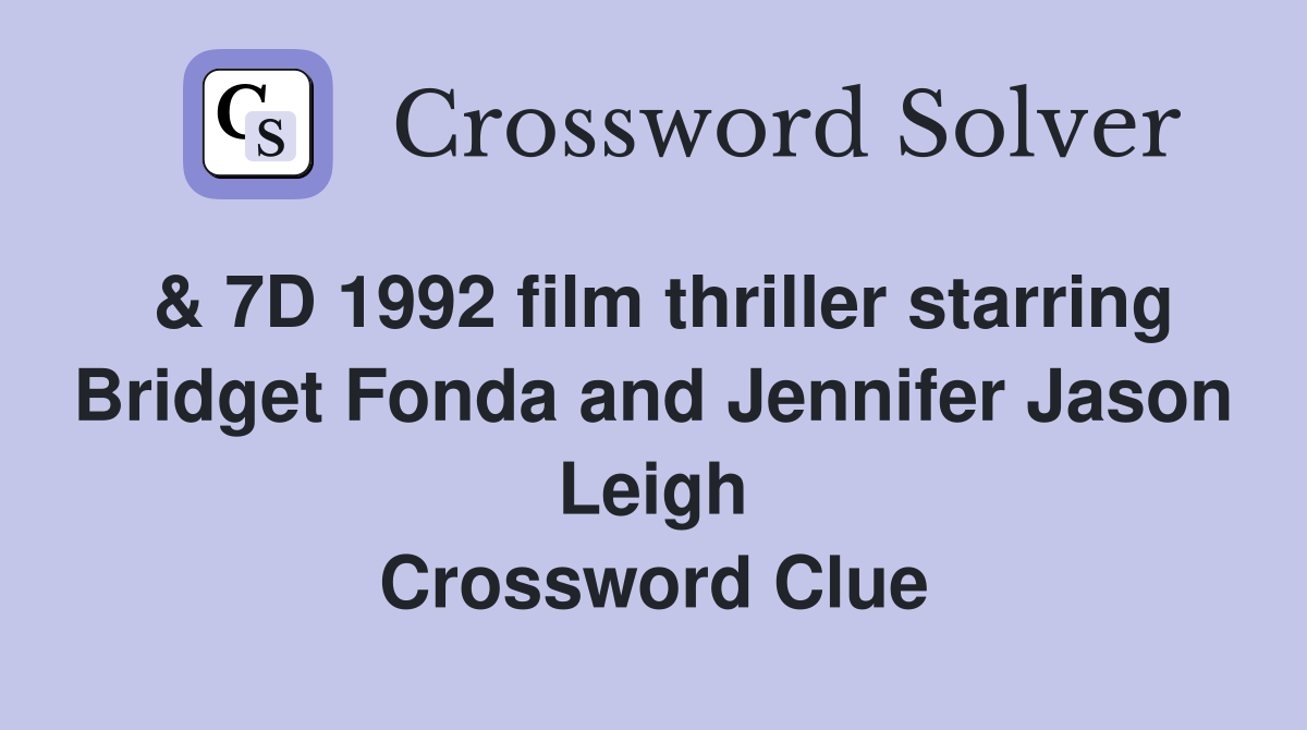 & 7D 1992 film thriller starring Bridget Fonda and Jennifer Jason Leigh Crossword Clue