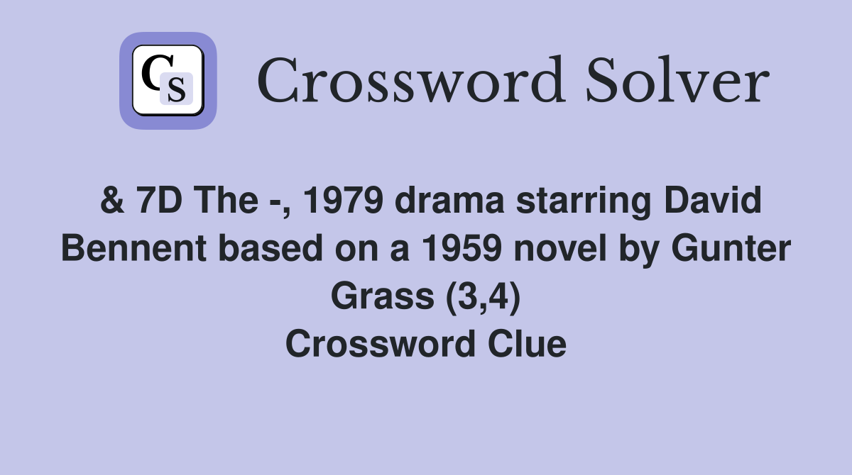 & 7D The -, 1979 drama starring David Bennent based on a 1959 novel by Gunter Grass (3,4) Crossword Clue