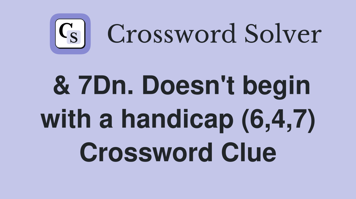 & 7Dn. Doesn't begin with a handicap (6,4,7) Crossword Clue