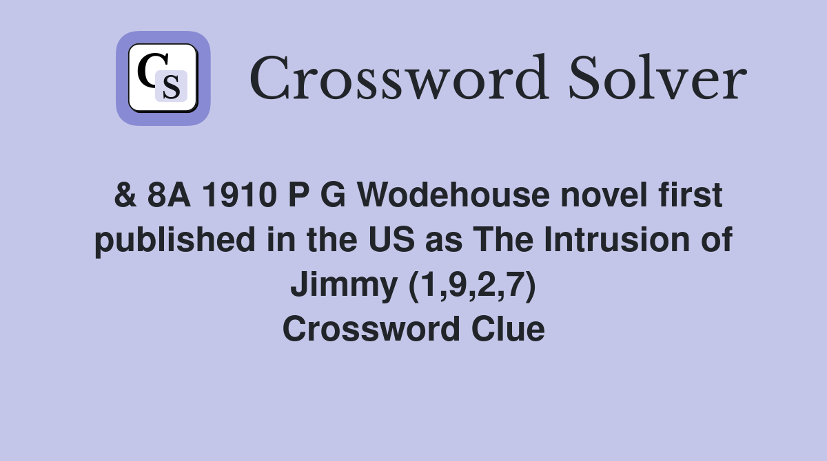 & 8A 1910 P G Wodehouse novel first published in the US as The Intrusion of Jimmy (1,9,2,7) Crossword Clue