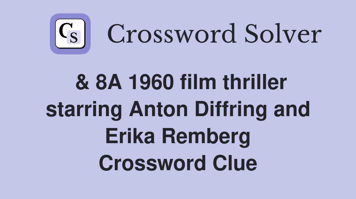 & 8A 1960 film thriller starring Anton Diffring and Erika Remberg Crossword Clue