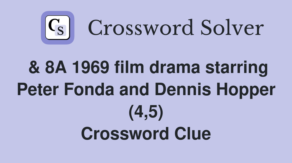 & 8A 1969 film drama starring Peter Fonda and Dennis Hopper (4,5) Crossword Clue