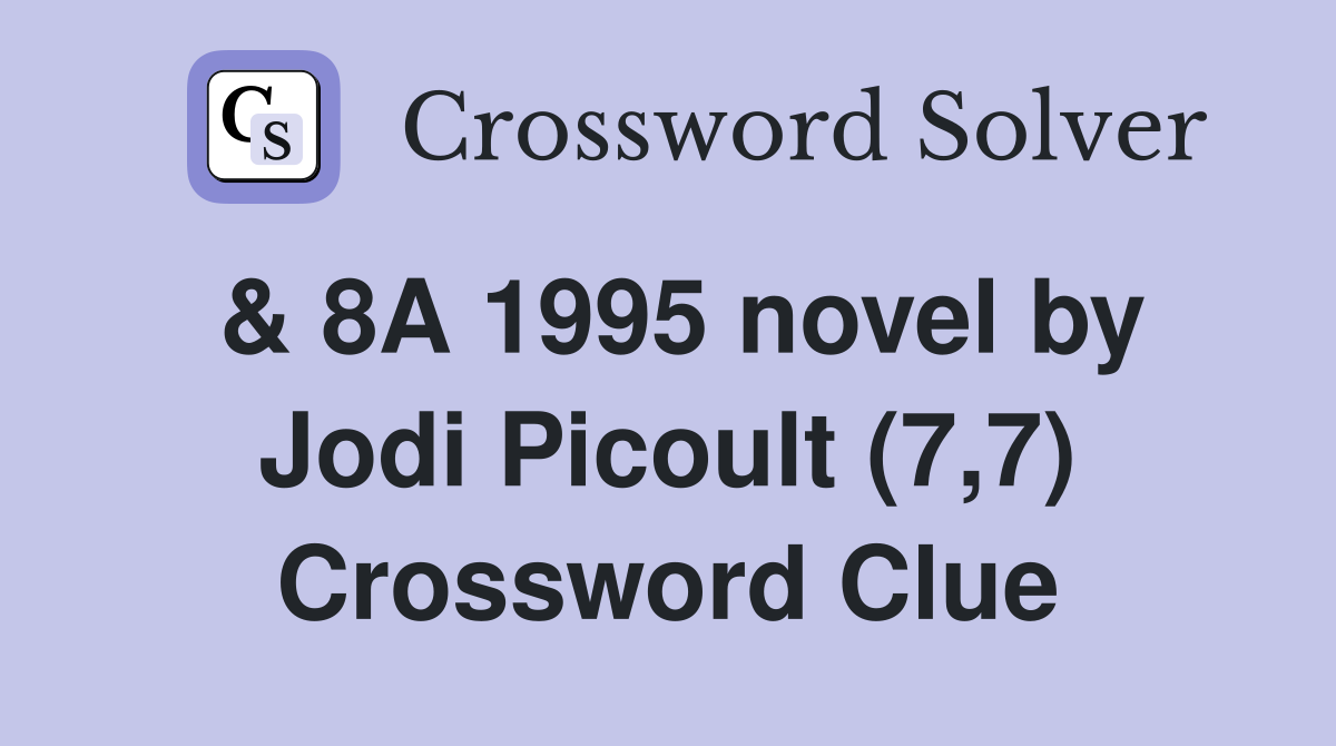 & 8A 1995 novel by Jodi Picoult (7,7) Crossword Clue