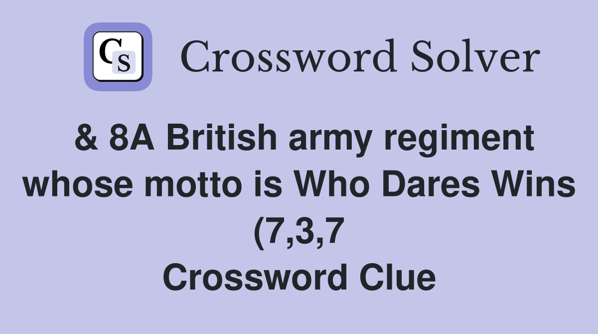 8A British army regiment whose motto is Who Dares Wins (7 3 7 8A British army regiment whose motto is Who Dares Wins (7 3 7