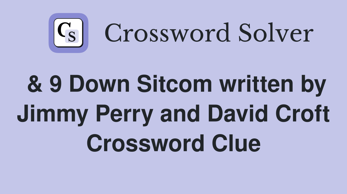 & 9 Down Sitcom written by Jimmy Perry and David Croft Crossword Clue