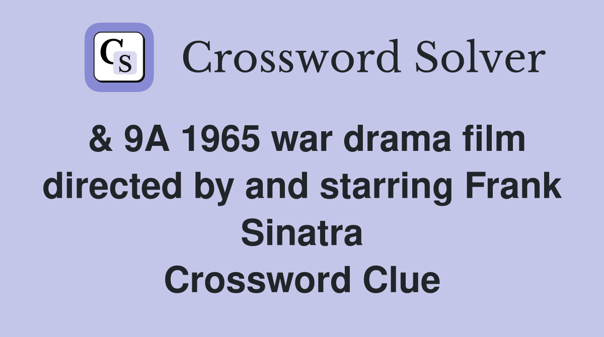 & 9A 1965 war drama film directed by and starring Frank Sinatra Crossword Clue