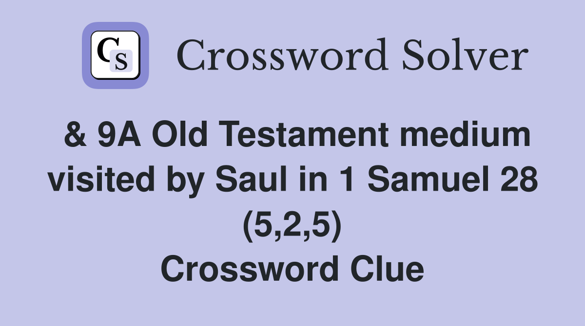 & 9A Old Testament medium visited by Saul in 1 Samuel 28 (5,2,5) Crossword Clue