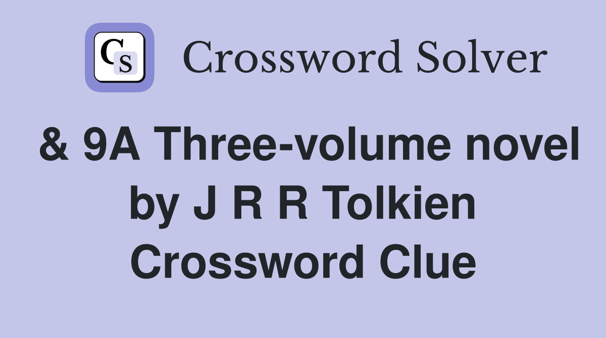 & 9A Three-volume novel by J R R Tolkien Crossword Clue