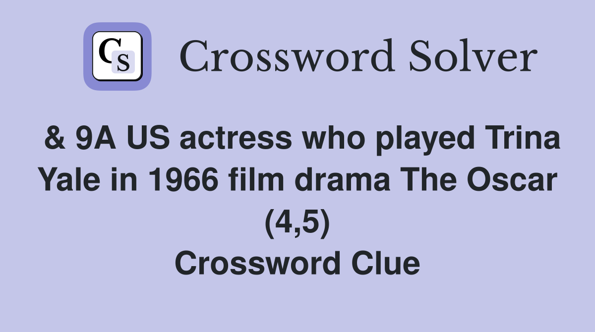 & 9A US actress who played Trina Yale in 1966 film drama The Oscar (4,5) Crossword Clue