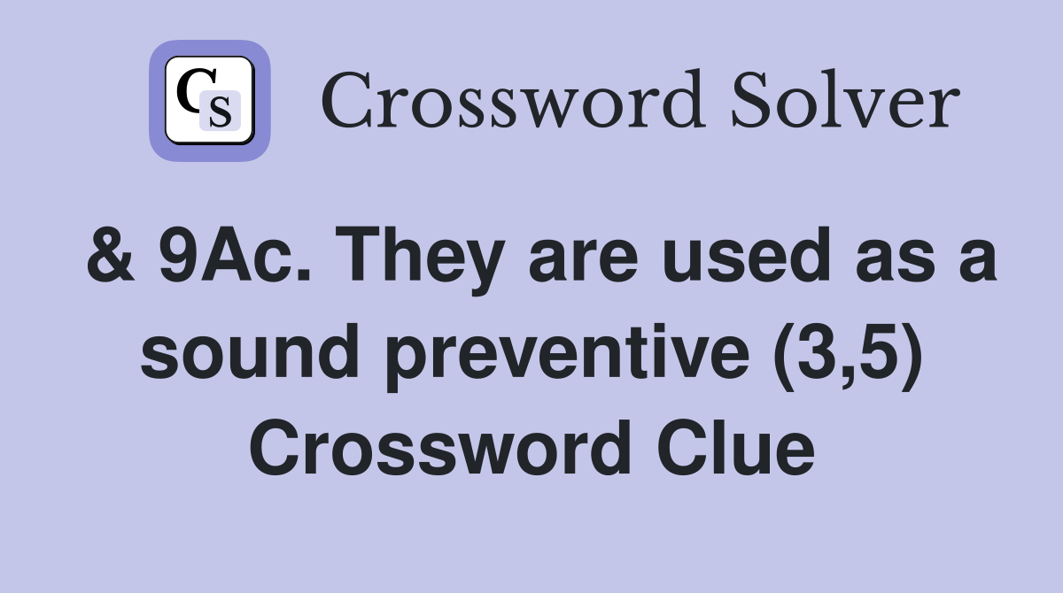 & 9Ac. They are used as a sound preventive (3,5) Crossword Clue