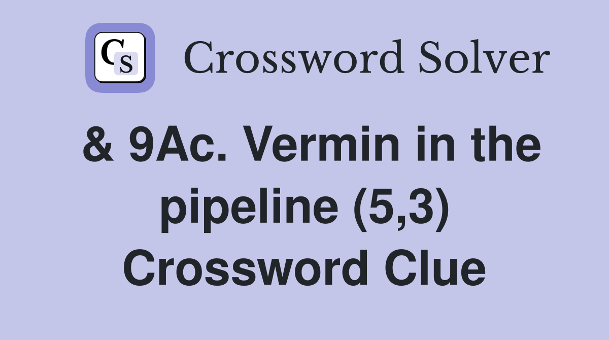 & 9Ac. Vermin in the pipeline (5,3) Crossword Clue