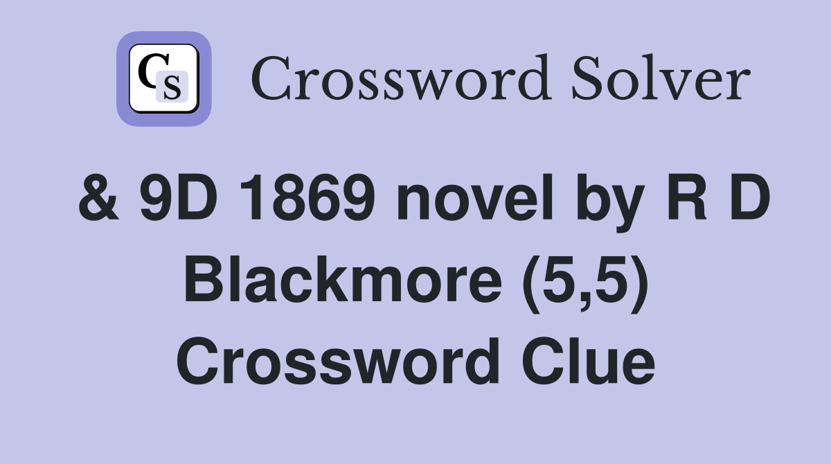 & 9D 1869 novel by R D Blackmore (5,5) Crossword Clue
