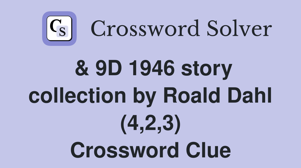 & 9D 1946 story collection by Roald Dahl (4,2,3) Crossword Clue