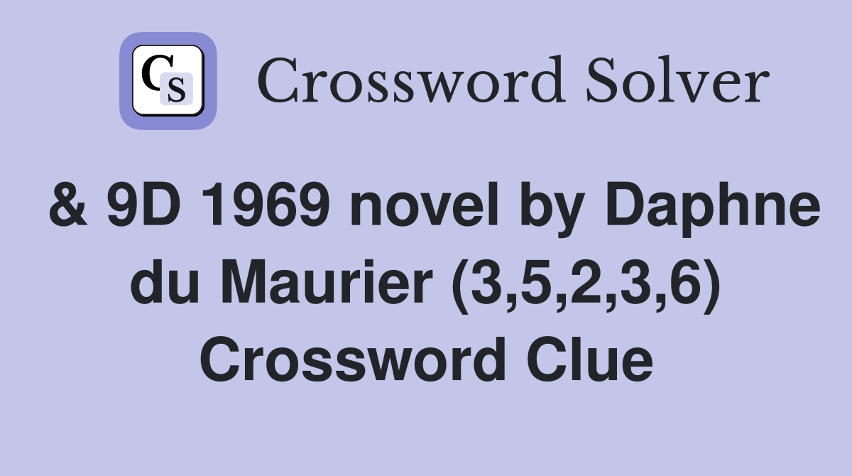 & 9D 1969 novel by Daphne du Maurier (3,5,2,3,6) Crossword Clue