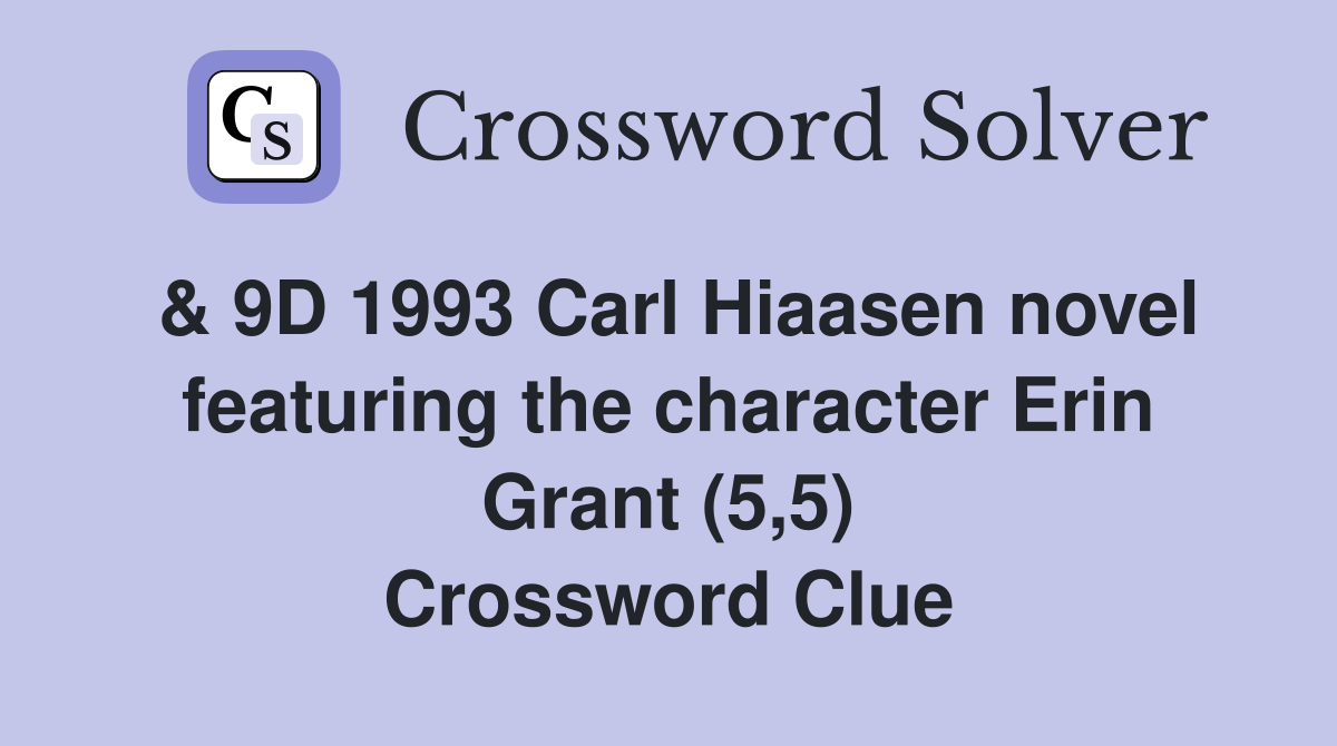 & 9D 1993 Carl Hiaasen novel featuring the character Erin Grant (5,5) Crossword Clue
