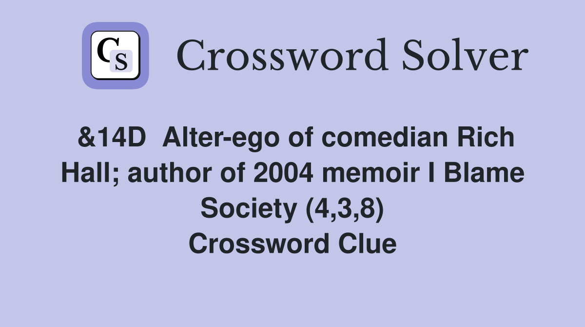 &14D  Alter-ego of comedian Rich Hall; author of 2004 memoir I Blame Society (4,3,8) Crossword Clue