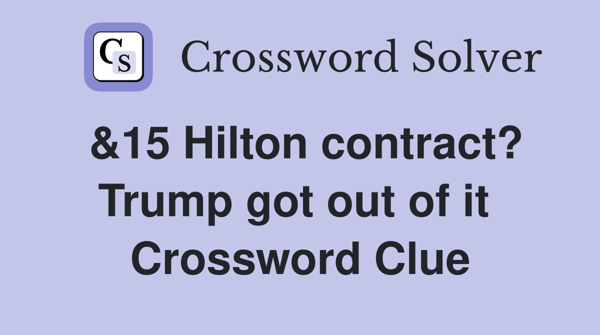 &15 Hilton contract? Trump got out of it  Crossword Clue