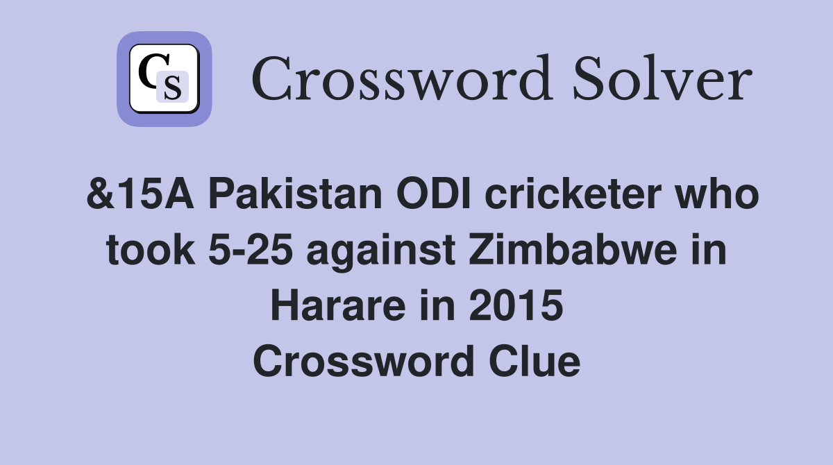 &15A Pakistan ODI cricketer who took 5-25 against Zimbabwe in Harare in 2015 Crossword Clue