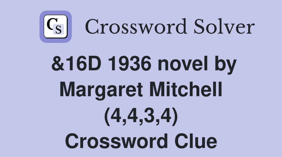 &16D 1936 novel by Margaret Mitchell (4,4,3,4) Crossword Clue