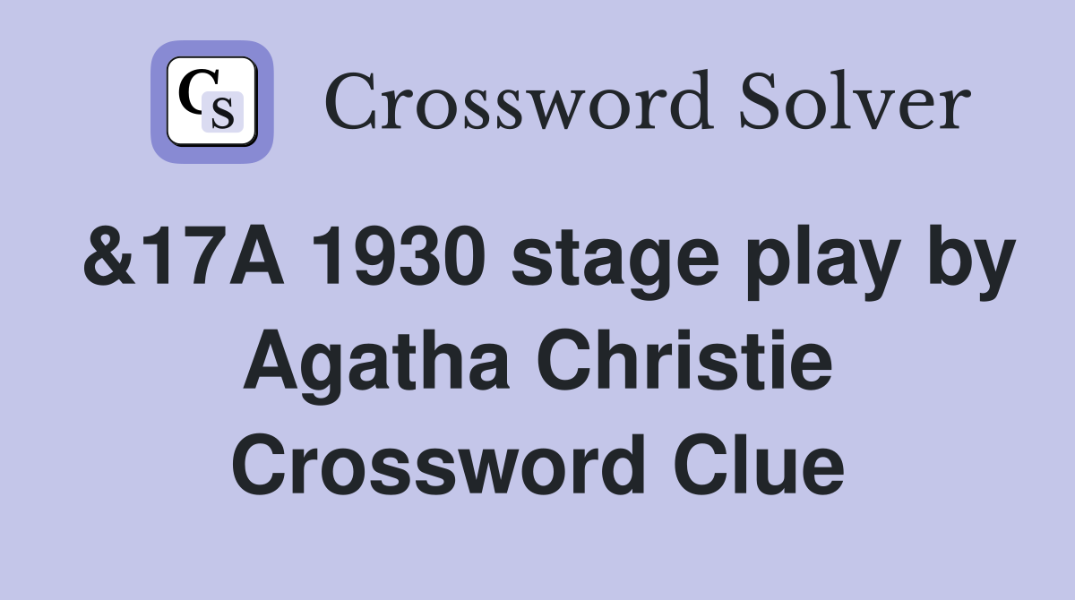 &17A 1930 stage play by Agatha Christie Crossword Clue