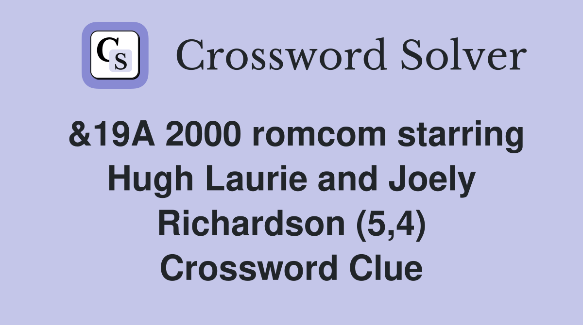 &19A 2000 romcom starring Hugh Laurie and Joely Richardson (5,4) Crossword Clue