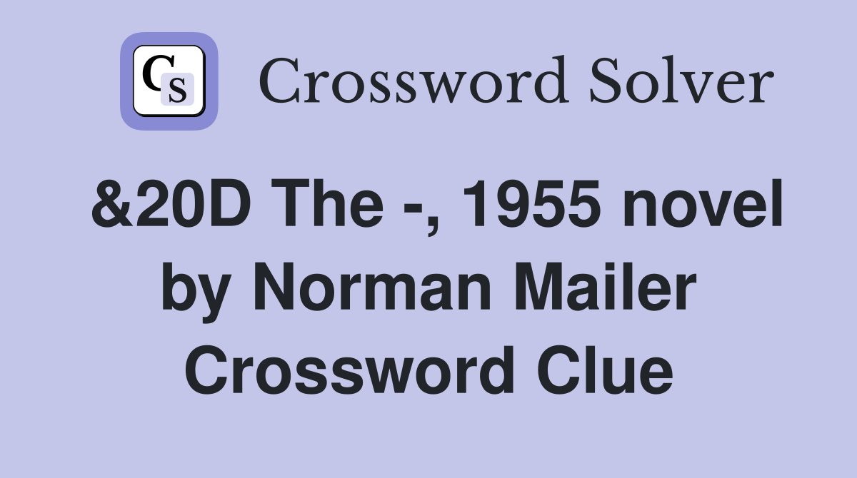 &20D The -, 1955 novel by Norman Mailer Crossword Clue