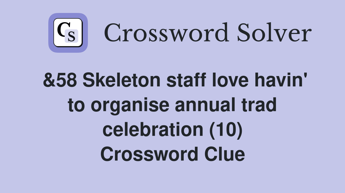 &58 Skeleton staff love havin' to organise annual trad celebration (10) Crossword Clue