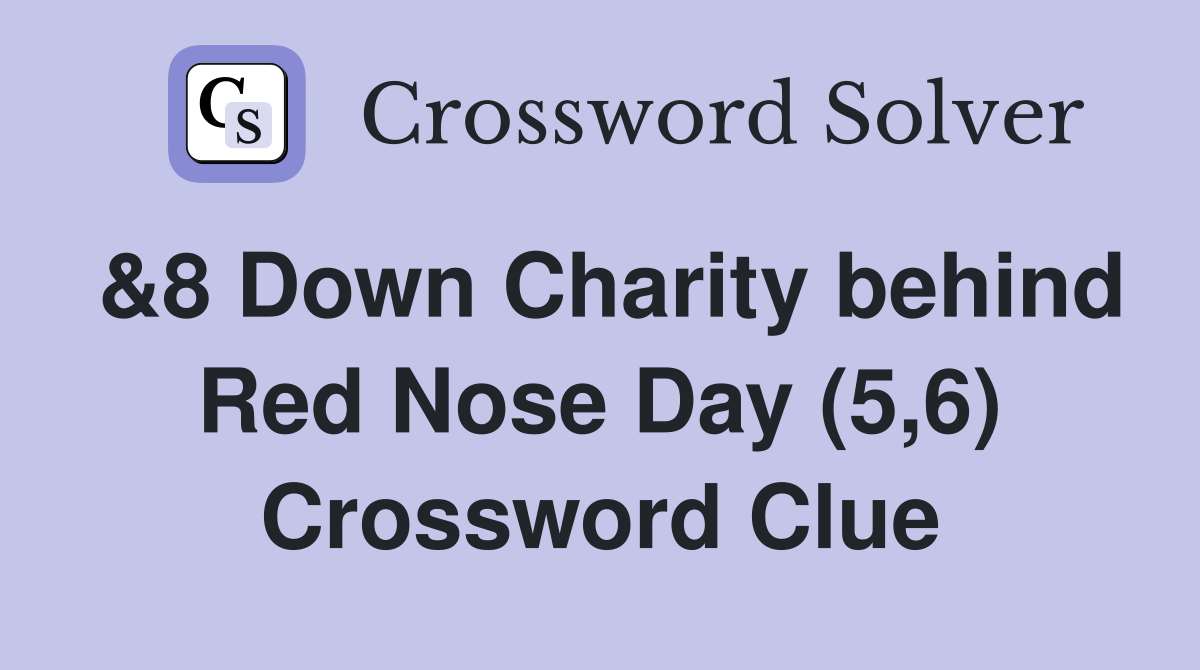 &8 Down Charity behind Red Nose Day (5,6) Crossword Clue