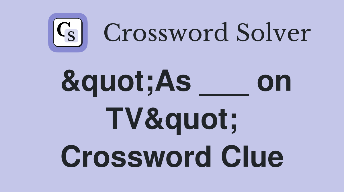 &quot;As ___ on TV&quot; Crossword Clue